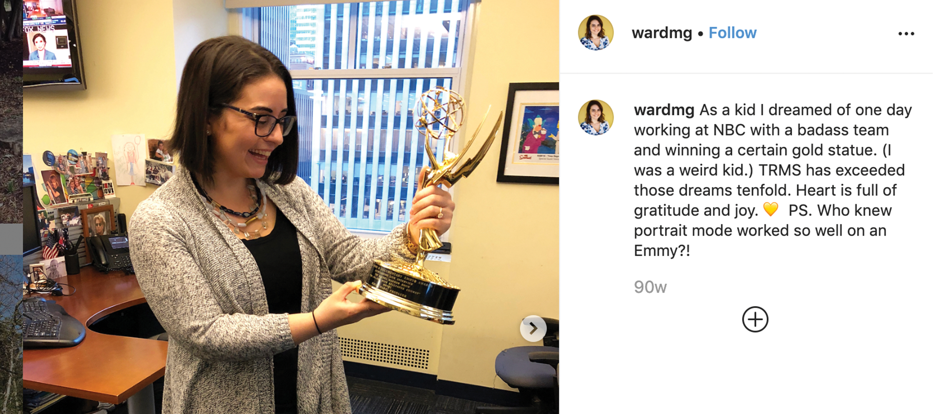 Miriam Ward ’15 (Digital Media Production; History) is pictured above in her office holding The Rachel Maddow Show’s 2017 Emmy Award for Outstanding Live Interview