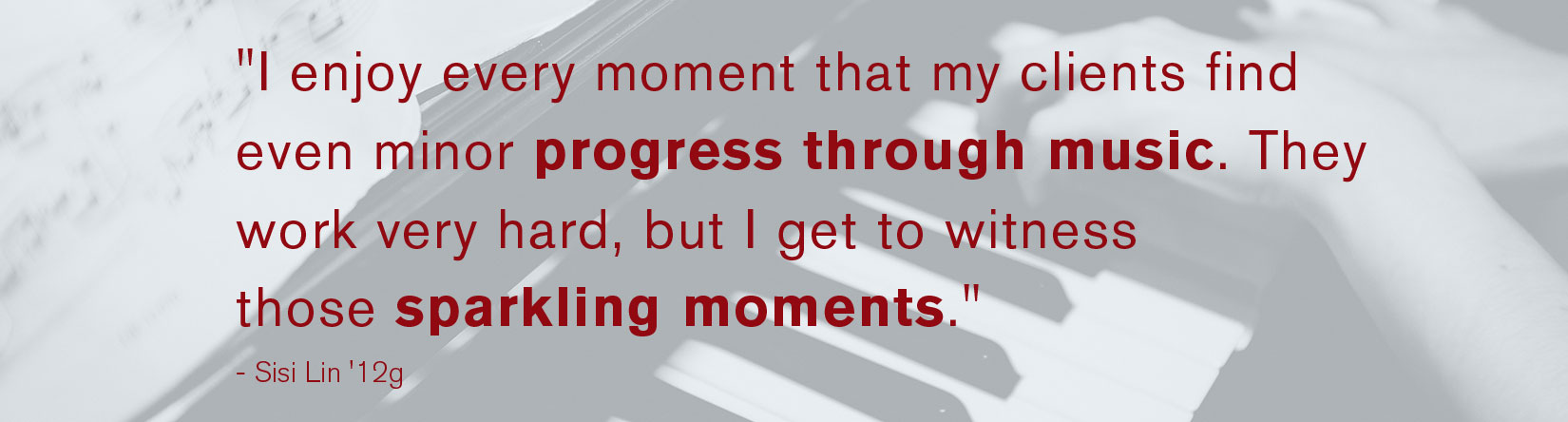 I enjoy every moment that my clients find even minor progress through music. They work very hard, but I get to witness those sparkling moments